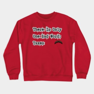 Taxes Is A Bad Word Crewneck Sweatshirt